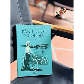 BÁNH NGỌT VÀ RƯỢU BIA - W. Somerset Maugham – Nguyễn Đặng Hồng Chương dịch - Nhã Nam