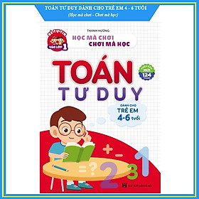Toán Tư Duy Dành Cho Trẻ 4-6 Tuổi - Phiên Bản Mới 124 Trang