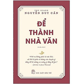 Hình ảnh Sách - Để Trở Thành Nhà Văn ( Thu Giang - Nguyễn Duy Cần ) - NXB Trẻ