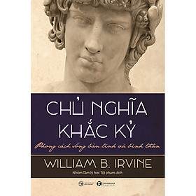 Hình ảnh sách Chủ Nghĩa Khắc Kỷ - Phong Cách Sống Bản Lĩnh Và Bình Thản