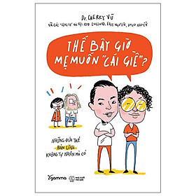 Thế Bây Giờ Mẹ Muốn "Cái Giề"? - Alphabooks