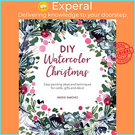 Sách - DIY Watercolor Christmas - Easy Painting Ideas and Techniques for Cards by Ingrid Sanchez (UK edition, paperback)