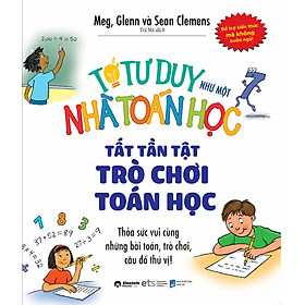 Tớ Tư Duy Như Một Nhà Toán Học - Tất Tần Tật Trò Chơi Toán Học