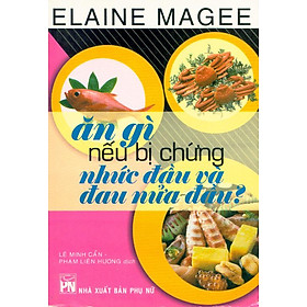 Ăn Gì Nếu Bị Chứng Nhức Đầu Và Đau Nửa Đầu?