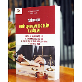 [Download Sách] Tuyển chọn Quyết định giám đốc thẩm và Bản án của Tòa án nhân dân tối cao và Tòa án nhân dân cấp cao về hình sự, dân sự, hành chính, lao động từ năm 2015 – 2020