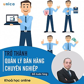 - Khóa học PHÁT TRIỂN CÁ NHÂN- Trở thành quản lý bán hàng chuyên nghiệp- UNICA.VN