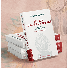 Bên Kia Tự Nhiên Và Văn Hóa - Philippe Descola ( Bìa cứng)