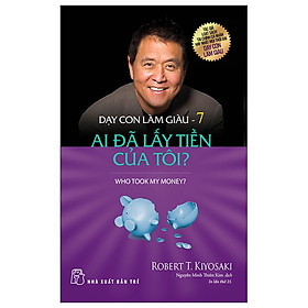 Dạy Con Làm Giàu (Tập 7) - Ai Đã Lấy Tiền Của Tôi (Tái Bản Năm 2022)_TRE