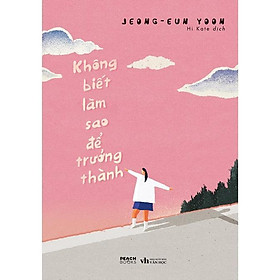 Không Biết Làm Sao Để Trưởng Thành - Jeong-eun Yoon - AZ Việt Nam - Thanh Lam