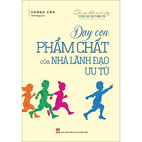 Sách Dạy Con Phẩm Chất Của Nhà Lãnh Đạo Ưu Tú