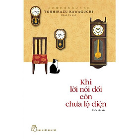 KHI LỜI NÓI DỐI CÒN CHƯA LỘ DIỆN - Toshikazu Kawaguchi – Khuê Tú dịch – NXB Trẻ