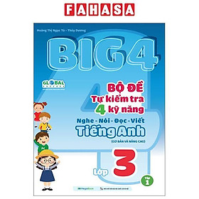 Global Sucess - Big 4 - Bộ Đề Tự Kiểm Tra 4 Kỹ Năng Nghe-Nói-Đọc-Viết Tiếng Anh Cơ Bản Và Nâng Cao - Lớp 3 - Tập 1