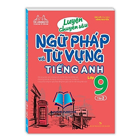 Sách-luyện chuyên sâu ngữ pháp và từ vựng tiếng anh lớp 9 tập 2 tái bản 2024 (MT)