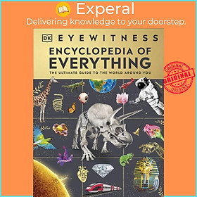 Sách - Eyewitness Encyclopedia of Everything - The Ultimate Guide to the World Around You by DK (UK edition, hardcover)