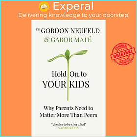 Sách - Hold on to Your Kids : Why Parents Need to Matter More Th by Dr Gabor Mate Gordon Neufeld (UK edition, paperback)