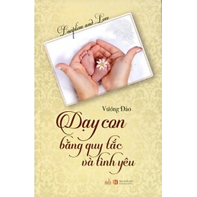 Dạy Con Bằng Quy Tắc Và Tình Yêu - Vanlangbooks