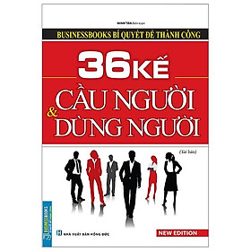 Sách 36 Kế Cầu Người Và Dùng Người (Tái Bản 2019)