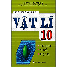 [Download Sách] Đề Kiểm Tra Vật Lí 10 - 15 Phút - 1 Tiết - Học Kì