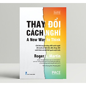 Thay Đổi Cách Nghĩ (A New Way to Think) - Roger L. Martin - PACE Books