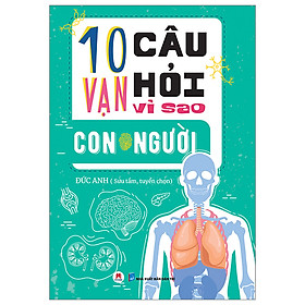 10 VẠN CÂU HỎI VÌ SAO? - CON NGƯỜI