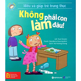 Sách - Hiểu về cảm xúc và hành vi của trẻ - Không phải con làm đâu!