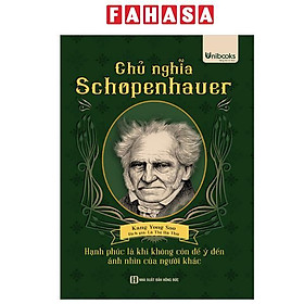 Sách - Chủ Nghĩa Schopenhauer - Hạnh Phúc Là Khi Không Còn Để Ý Tới Ánh Nhìn Của Người Khác