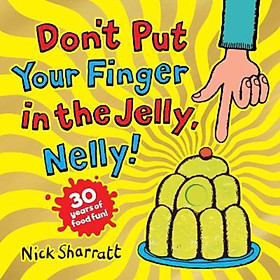 Sách - Don't Put Your Finger in the Jelly, Nelly (30th Anniversary Edition) PB by Nick Sharratt (UK edition, paperback)