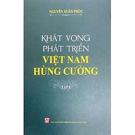 Khát vọng phát triển Việt Nam hùng cường, tập 1 (bản in 2023)