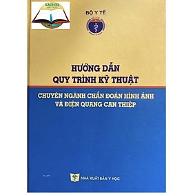 Hướng Dẫn Quy Trình Kỹ Thuật Chuyên Ngành Chẩn Đoán Hình Ảnh Và Đ iện Quang Can Thiệp
