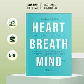 Sách - Trái tim, hơi thở, tâm trí (Heart, Breath, Mind) (Leah Lagos) - Nhã Nam Official