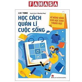 Sách - Kĩ Năng Vàng Cho Học Sinh Trung Học - Học Cách Quản Lí Cuộc Sống (Tái Bản 2023)