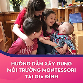Khóa học Hướng dẫn xây dựng môi trường Montessori tại gia đình - KYNA FOR KIDS