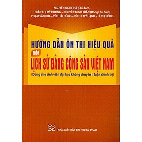 [Download Sách] Hướng Dẫn Ôn Thi Hiệu Quả Môn Lịch Sử Đảng Cộng Sản Việt Nam (Dùng Cho Sinh Viên Đại Học Không Chuyên Lí Luận Chính Trị)