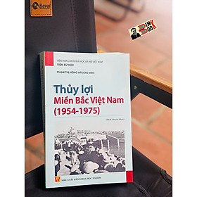 THỦY LỢI MIỀN BẮC VIỆT NAM (1954-1975) - Phạm Thị Hồng Hà (chủ biên) - NXB KHXH