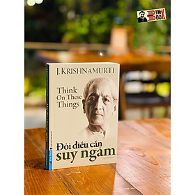 ĐÔI ĐIỀU CẦN SUY NGẪM J. Krishnamurti - Đào Hữu Nghĩa dịch - First News