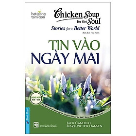 Chicken Soup For The Soul Stories For A Better World 19 - Tin Vào Ngày Mai (Tái Bản 2020)