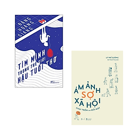 Combo 2 cuốn sách Tâm Lý Tìm Mình Trong Thế Giới Hậu Tuổi Thơ  Ám Ảnh Sợ Xã Hội - Chạy Trốn Hay Đối Mặt