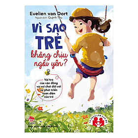 Vì Sao Trẻ Không Chịu Ngồi Yên? Vai Trò Của Vận Động Và Vui Chơi Đối Với Sự Phát Triển Toàn Diện Của Trẻ