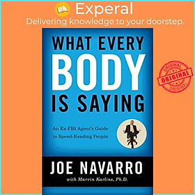 Sách - What Every BODY is Saying : An Ex-FBI Agent's Guide to Speed-Reading Peopl by Joe Navarro (US edition, paperback)