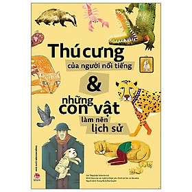 Sách Thú Cưng Của Người Nổi Tiếng Và Những Con Vật Làm Nên Lịch Sử