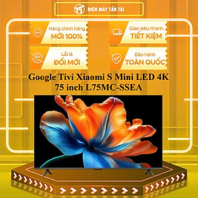 L75MC-SSEA - Google Tivi QD-MiniLED Xiaomi S 4K 75 inch L75MC-SSEA 2026 - HÀNG CHÍNH HÃNG - GIAO HCM