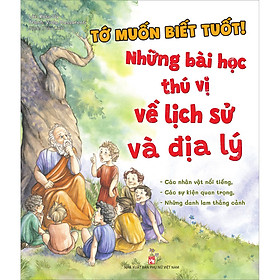 Sách Tớ Muốn Biết Tuốt ! Những Bài Học Thú Vị Về Lịch Sử Và Địa Lý