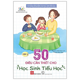 [Download Sách] Kỹ Năng Sống Dành Cho Học Sinh Tiểu Học - 50 Điều Cần Thiết Cho Học Sinh Tiểu Học - Tập 3