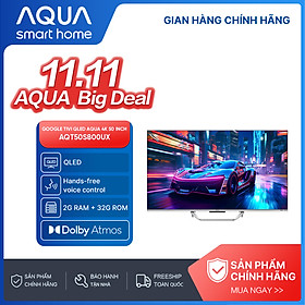 Google Tivi Aqua QLED 4K 50 inch AQT50S800UX - Freeship toàn quốc - Bảo hành 1 đổi 1 trong 730 ngày đối với lỗi màn hình - Hàng chính hãng