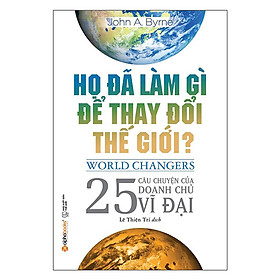Họ đã làm gì để thay đổi thế giới?