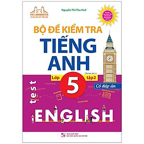 Hình ảnh Bộ Đề Kiểm Tra Tiếng Anh Lớp 5 - Tập 2 - Có Đáp Án (Tái Bản Lần 1)