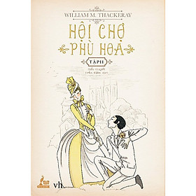 một trong những tác phẩm văn học kinh điển của nhân loại: Hội chợ phù hoa 2