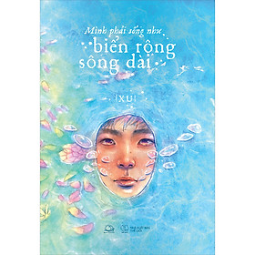 [Download Sách] Mình Phải Sống Như Biển Rộng Sông Dài