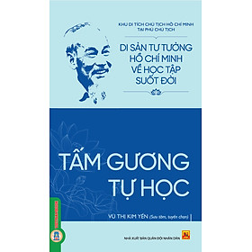 Di Sản Hồ Chí Minh Từ Tư Tưởng Đến Hành Động - Tấm Gương Tự Học
