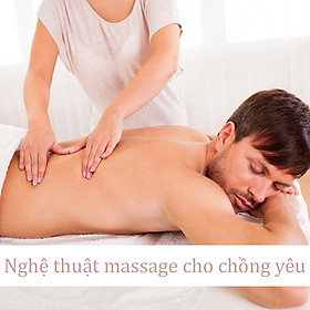 Khóa Học Nghệ Thuật Massage Cho Chồng Yêu